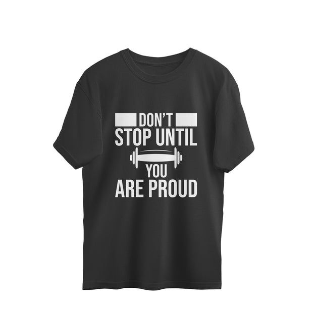 Oversized Tee - Motivate yourself and others with our 'Don't Stop Until You Are Proud'