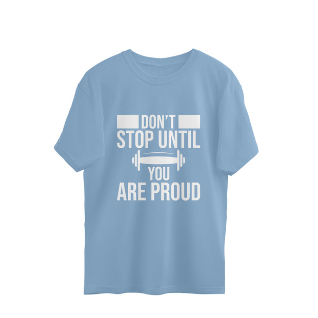 Oversized Tee - Motivate yourself and others with our 'Don't Stop Until You Are Proud'