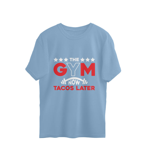 Oversized Tee - GYM now or TACOS later