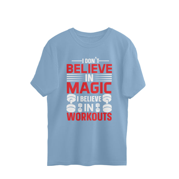 Oversized Tee - Channel the power of dedication with our 'I Don't Believe in Magic, I Believe in Workouts